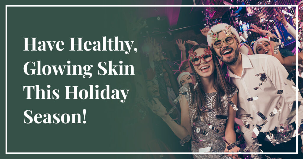 "Have Healthy Glowing Skin This Holiday Season" with man and woman smiling wearing party hats and glasses at a holiday party